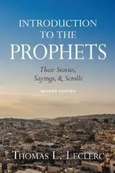 Introduction to the Prophets: Their Stories, Sayings, and Scrolls, Paperback/Thomas L. Leclerc