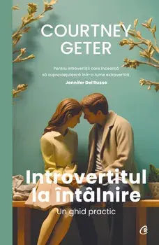 Introvertitul la intalnire. Un ghid practic/Courtney Geter
