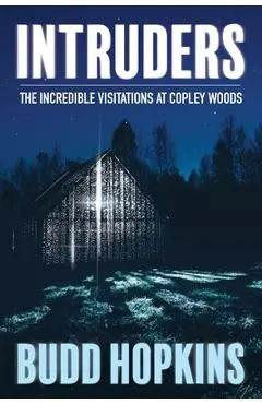 Intruders: The Incredible Visitations at Copley Woods - Budd Hopkins