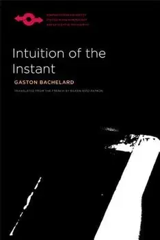 Intuition of the Instant, Paperback/Gaston Bachelard