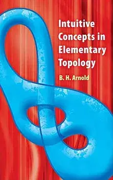 Intuitive Concepts in Elementary Topology, Paperback/B. H. Arnold