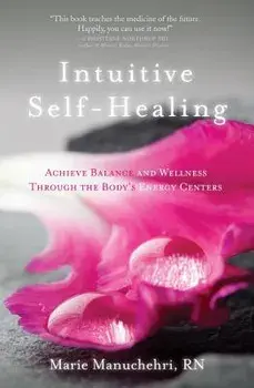Intuitive Self-Healing: Achieve Balance and Wellness Through the Body's Energy Centers, Paperback/Marie Manuchehri