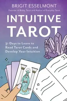 Intuitive Tarot: 31 Days to Learn to Read Tarot Cards and Develop Your Intuition, Paperback/Brigit Esselmont
