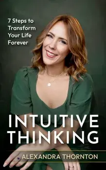 Intuitive Thinking. 7 Steps To Transform Your Life Forever, Paperback/Alexandra Thornton