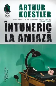 Intuneric la amiaza. Editie revizuita/Arthur Koestler