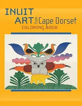 Inuit Art from Cape Dorset Coloring Book, Paperback/***
