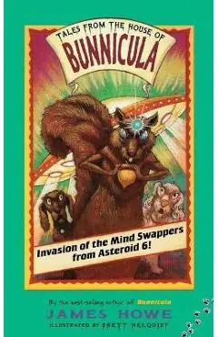 Invasion of the Mind Swappers from Asteroid 6! - James Howe