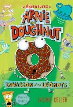 Invasion of the Ufonuts: The Adventures of Arnie the Doughnut, Paperback/Laurie Keller