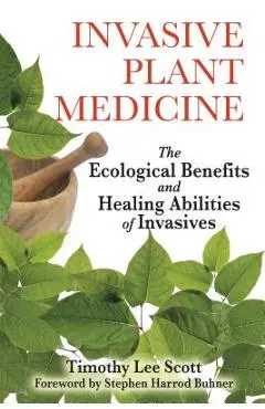 Invasive Plant Medicine: The Ecological Benefits and Healing Abilities of Invasives - Timothy Lee Scott