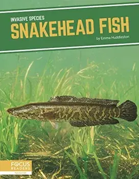 Invasive Species: Snakehead Fish, Hardback/Emma Huddleston