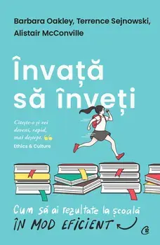 Invata sa inveti. Cum sa ai rezultate la scoala in mod eficient/Barbara Oakley, Terrence Sejnowski, Alistair McConville