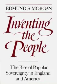 Inventing the People: The Rise of Popular Sovereignty in England and America, Paperback/Edmund S. Morgan