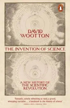 Invention of Science, Paperback/David Wootton