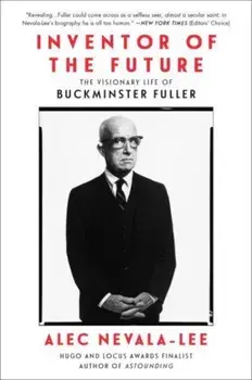 Inventor of the Future. The Visionary Life of Buckminster Fuller, Paperback/Alec Nevala-Lee
