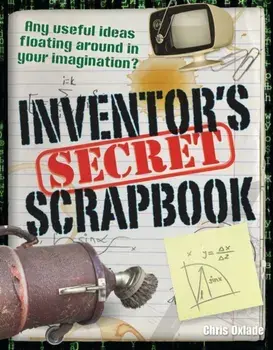 Inventors' Secret Scrapbook. Age 10-11, above average readers, Paperback/Chris Oxlade