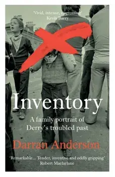 Inventory. A Family Portrait of Derry's Troubled Past, Paperback/Darran Anderson