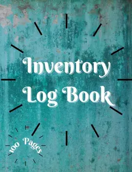 Inventory Log Book: Large Inventory Log Book - 100 Pages for Business and Home - Perfect Bound - Simple Inventory Log Book for Business or/***
