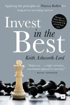 Invest in the Best. How to Build a Substantial Long-Term Capital by Investing Only in the Best Companies, Hardback/Keith Ashworth-Lord