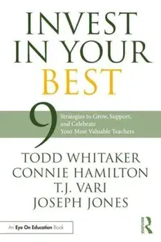 Invest in Your Best. 9 Strategies to Grow, Support, and Celebrate Your Most Valuable Teachers, Paperback/T.J. Vari