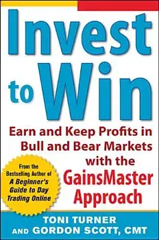 Invest to Win: Earn & Keep Profits in Bull & Bear Markets with the Gainsmaster Approach, Paperback/Toni Turner