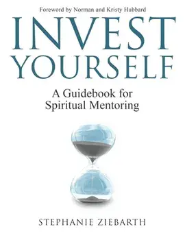 Invest Yourself: A Guidebook for Spiritual Mentoring, Paperback/Stephanie Ziebarth