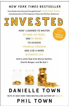 Invested: How I Learned to Master My Mind, My Fears, and My Money to Achieve Financial Freedom and Live a More Authentic Life (w - Danielle Town