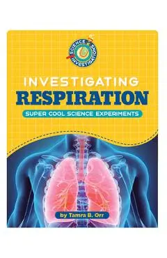 Investigating Respiration - Tamra B. Orr