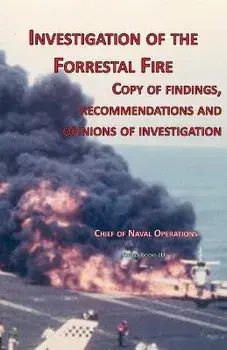 Investigation of Forrestal Fire: Copy of findings, recommendations and opinions of investigation into fire on board USS Forrestal (CVA 59), Paperback/Chief Of Naval Operations