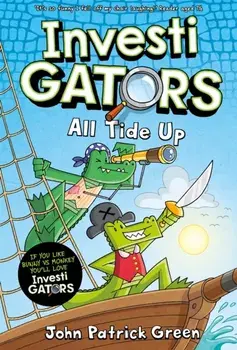 InvestiGators: All Tide Up. A Full Colour, Laugh-Out-Loud Comic Book Adventure!, Paperback/John Patrick Green