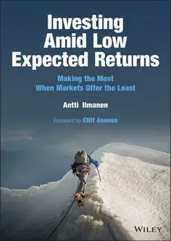 Investing Amid Low Expected Returns: Making the Mo st When Markets Offer the Least, Hardback/A Ilmanen