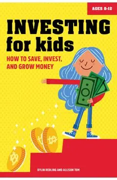 Investing for Kids: How to Save, Invest and Grow Money - Dylin Redling