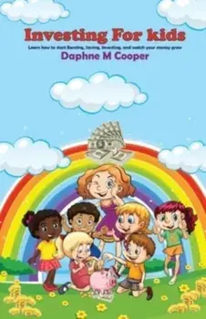Investing for Kids: Learn how to start Earning, Saving, Investing, and watch your money grow, Paperback/Daphne M. Cooper