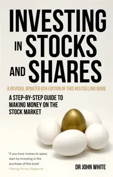 Investing in Stocks and Shares, 9th Edition. A step-by-step guide to making money on the stock market, Paperback/John White