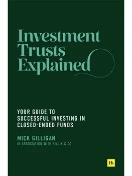 Investment Trusts Explained. Your Guide to Successful Investing in Closed Ended Funds, Paperback/Mick Gilligan