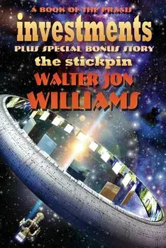 Investments Plus the Stickpin: A Book of the Praxis, Paperback/Walter Jon Williams