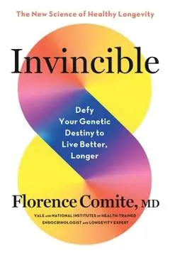 Invincible: Defy Your Genetic Destiny to Live Better, Longer - Florence Comite