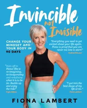 Invincible Not Invisible. Change Your Body and Mindset in 90 Days, Paperback/Fiona Lambert