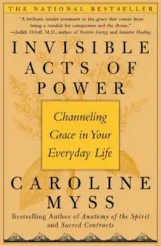 Invisible Acts of Power: Channeling Grace in Your Everyday Life, Paperback/Caroline Myss