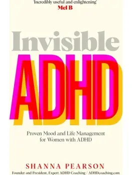 Invisible ADHD. Proven Mood and Life Management for Smart Yet Scattered Women, Paperback/Shanna Pearson