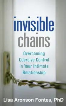 Invisible Chains: Overcoming Coercive Control in Your Intimate Relationship, Paperback/Lisa Aronson Fontes