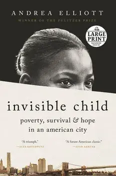 Invisible Child: Poverty, Survival & Hope in an American City, Paperback/Andrea Elliott