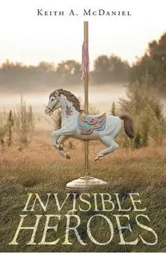 Invisible Heroes - Keith A. Mcdaniel