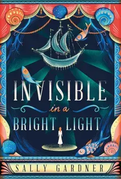Invisible in a Bright Light, Hardback/Sally Gardner