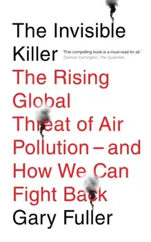 Invisible Killer. The Rising Global Threat of Air Pollution - And How We Can Fight Back, Paperback/Gary Fuller