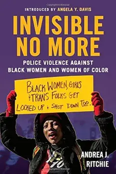 Invisible No More: Police Violence Against Black Women and Women of Color, Paperback/Andrea Ritchie