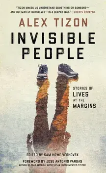 Invisible People: Stories of Lives at the Margins, Hardcover/Alex Tizon