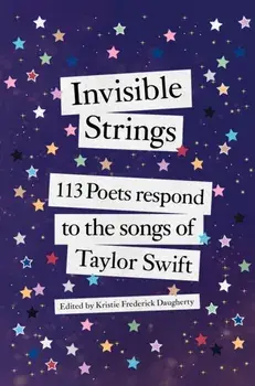 Invisible Strings. 113 Poets Respond to the Songs of Taylor Swift, Hardback/***