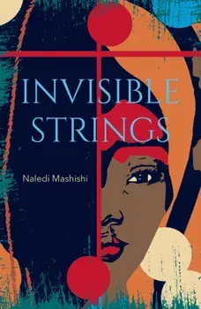 Invisible Strings. Longlisted for the Sunday Times Literary Fiction Award 2022, Paperback/Naledi Mashishi