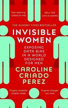 Invisible Women. Exposing Data Bias in a World Designed for Men, Paperback/Caroline Criado Perez