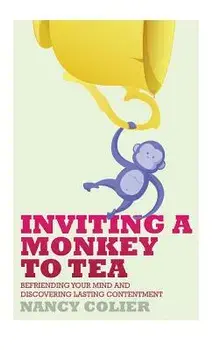 Inviting a Monkey to Tea: Befriending Your Mind and Discovering Lasting Contentment (Revised), Hardcover/Nancy Colier